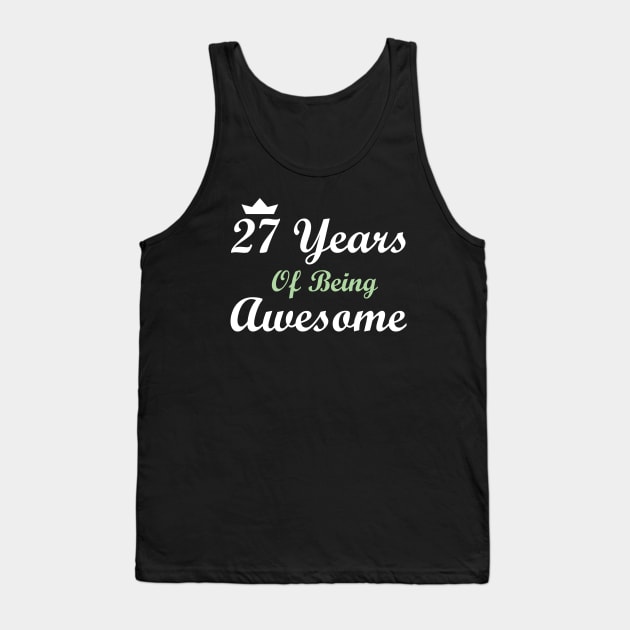27 Years Of Being Awesome Tank Top by FircKin